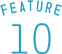 FEATURE 10